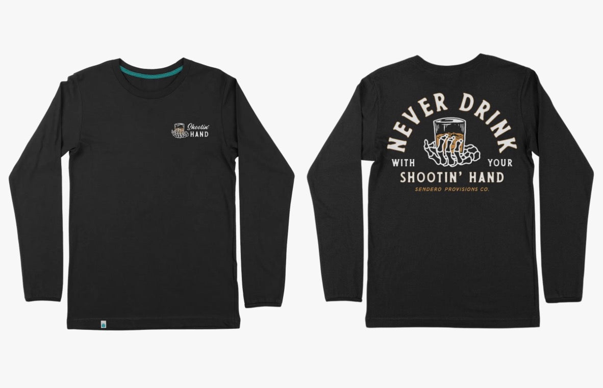 Never Drink With Your Shootin’ Hand Long Sleeve Tee